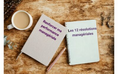 Performance managériale : 12 résolutions concrètes pour renforcer votre impact