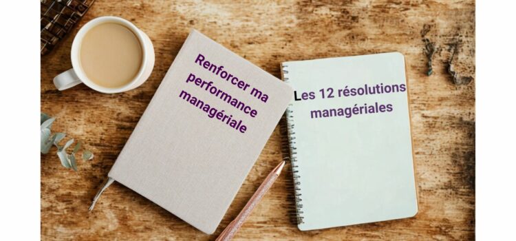 Le Best-off de la rentrée : les 12 résolutions pour renforcer votre performance managériale Le Best-off de la rentrée : les 12 résolutions pour renforcer votre performance managériale